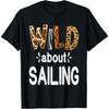 Wild About Sailing, Sailor and Sail Boat T-Shirt