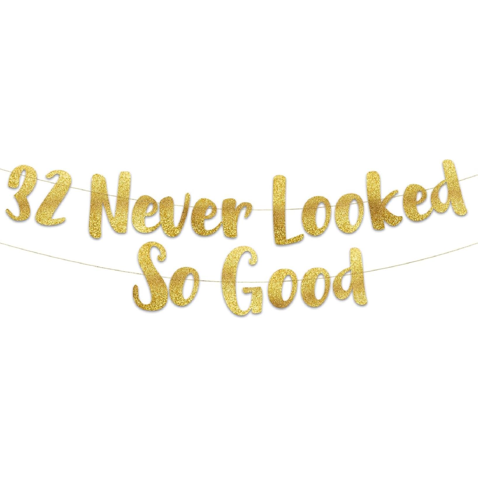 32 Never Looked So Good Gold Glitter Banner - 32nd Anniversary and Birthday Party Decorations