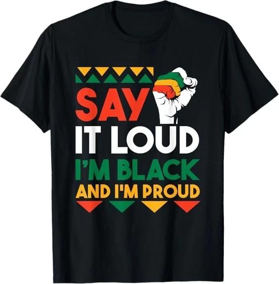 Men s and Women s T-shirts NEW LIMITED Say It Loud I m Black & I m Proud Black History Month T-Shirt S-3XL S