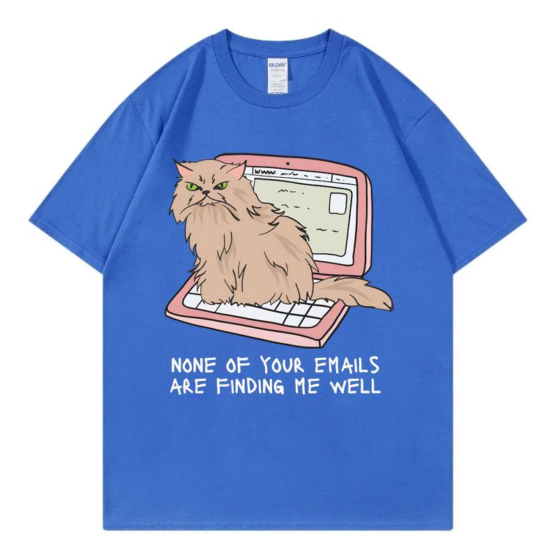 Office Cat TShirt None of Your Emails Are Finding Me Well Funny T Shirt Mens Womens High Street Fashion Trend Summer TShirts
