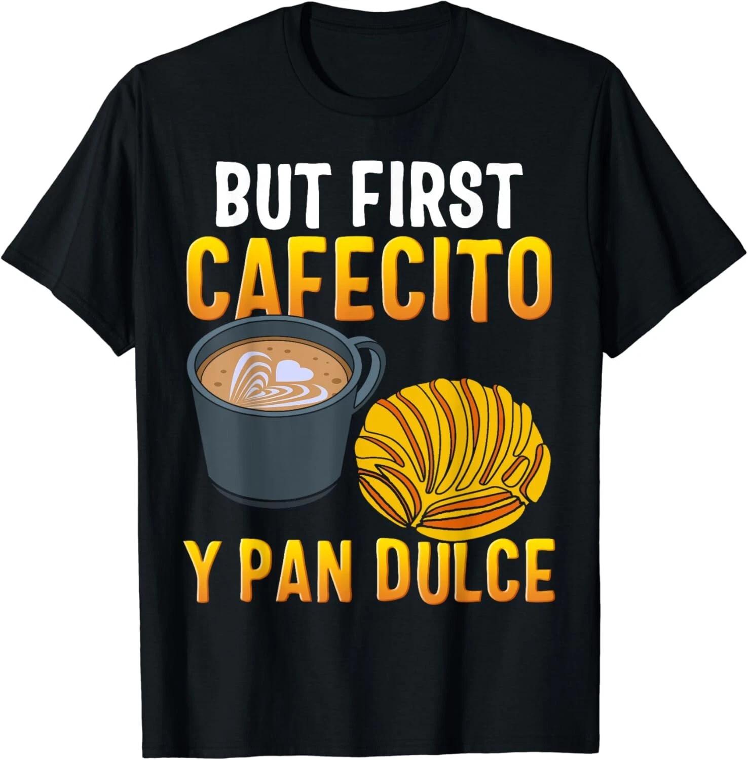Latina Mom First Cafecito Y Pan Dulce Spanish Coffee Mama Gift Unisex T-Shirt XL