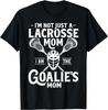 I'm Not Just A Lacrosse Mom I Am The Goalie's Mom Novelty T-Shirt