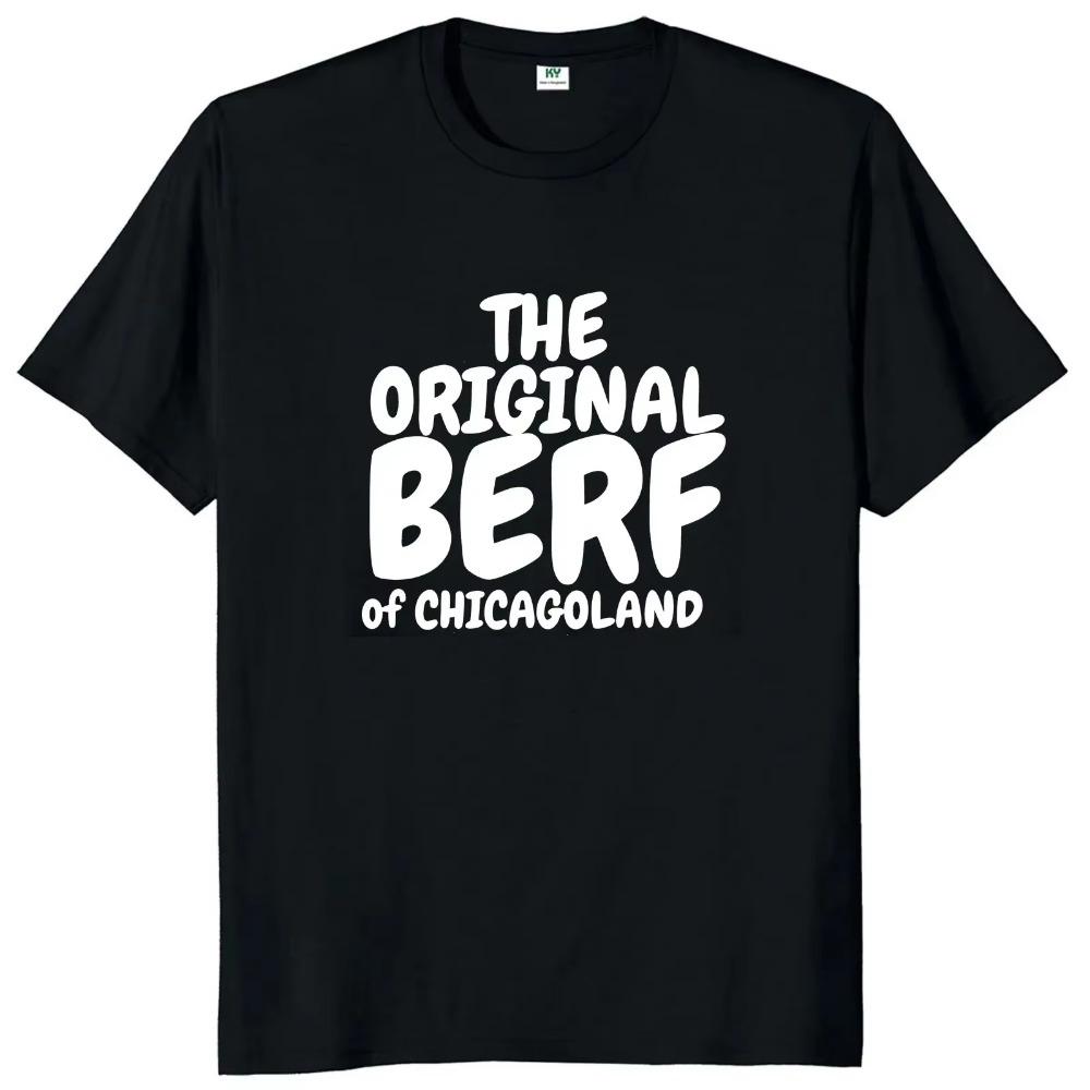 The Original Berf Of Chicagoland T Shirt 2024 The Bear Drama Fans Short Sleeve 100% Cotton Unisex O-neck Summer T-shirts