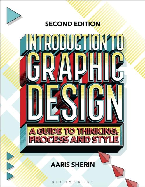 The Introduction To Graphic Design : A Guide To Thinking, Process, and Style Book