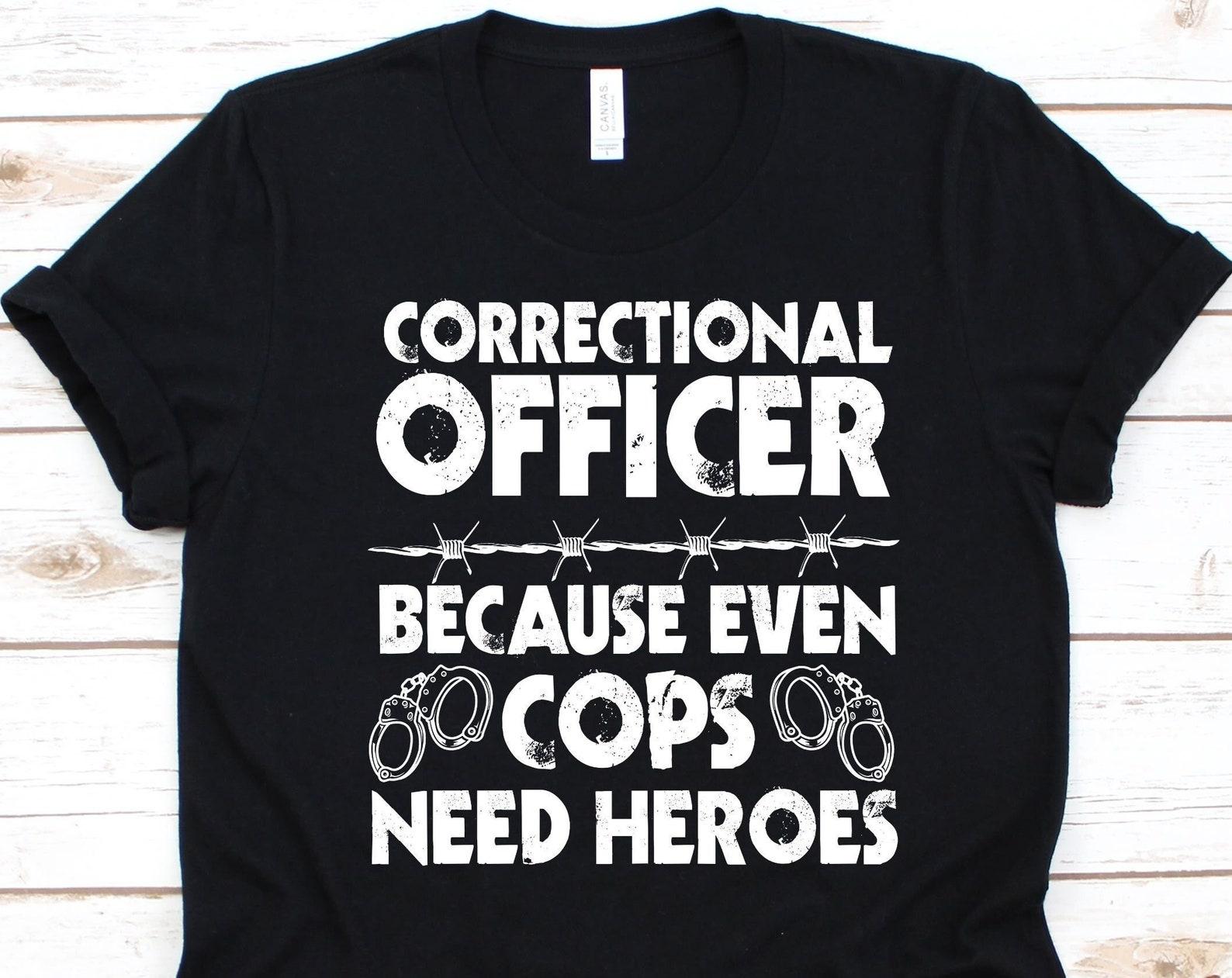 Correctional Officer Because Even Cops Need Heroes Shirt, Correctional Officer Shirt, Prison Warden Gift, Corrections Officer, Prison Guard S