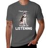 Alaskan Husky I Hear You Not Listening Dog Tshirt Casual Loose Daily Wear Tshirt
