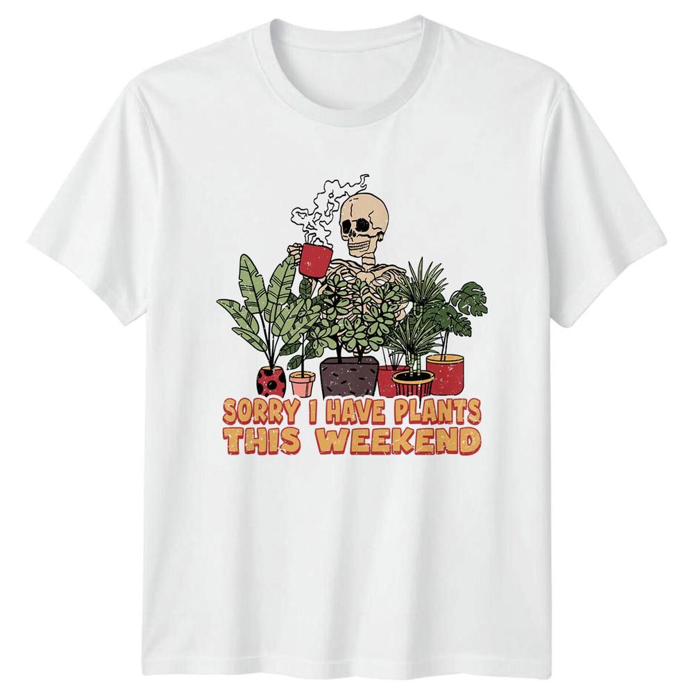 Sorry I Have Plants This Weekend Skeleton Gardener TShirt S