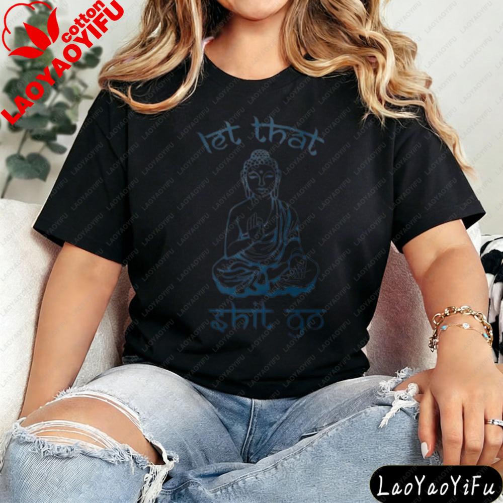 Let That Shit Go Humorous ZenInspired TShirts Funny Satire Clothing The Buddha Printed Tshirt Unisex Unisex Fashion Crewneck Tops