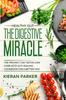 The Healthy Gut : THE DIGESTIVE MIRACLE - The Proven 7 Day Detox Low Carb Keto Gut Healing Cookbook For A Better You Book