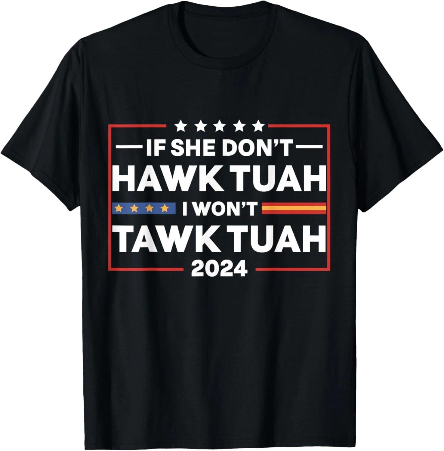 

If She Dont Hawk Tuah I Dont Wanna Talk Tuha Gift Unisex T-Shirt M