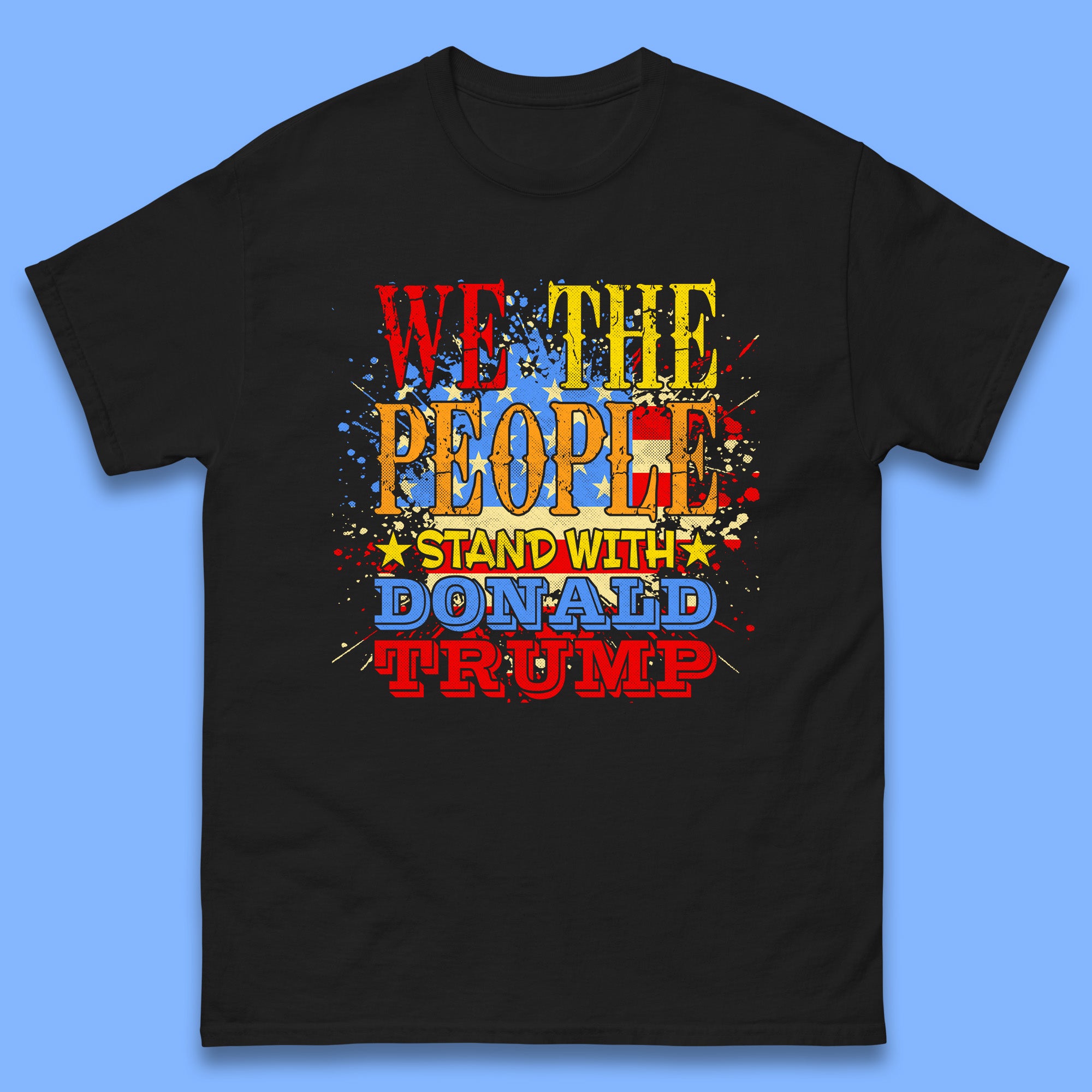 We The People Stand With Donald trump Usa Splash National Flag Political Stand With Trump Free Trump Mens Tee Top S