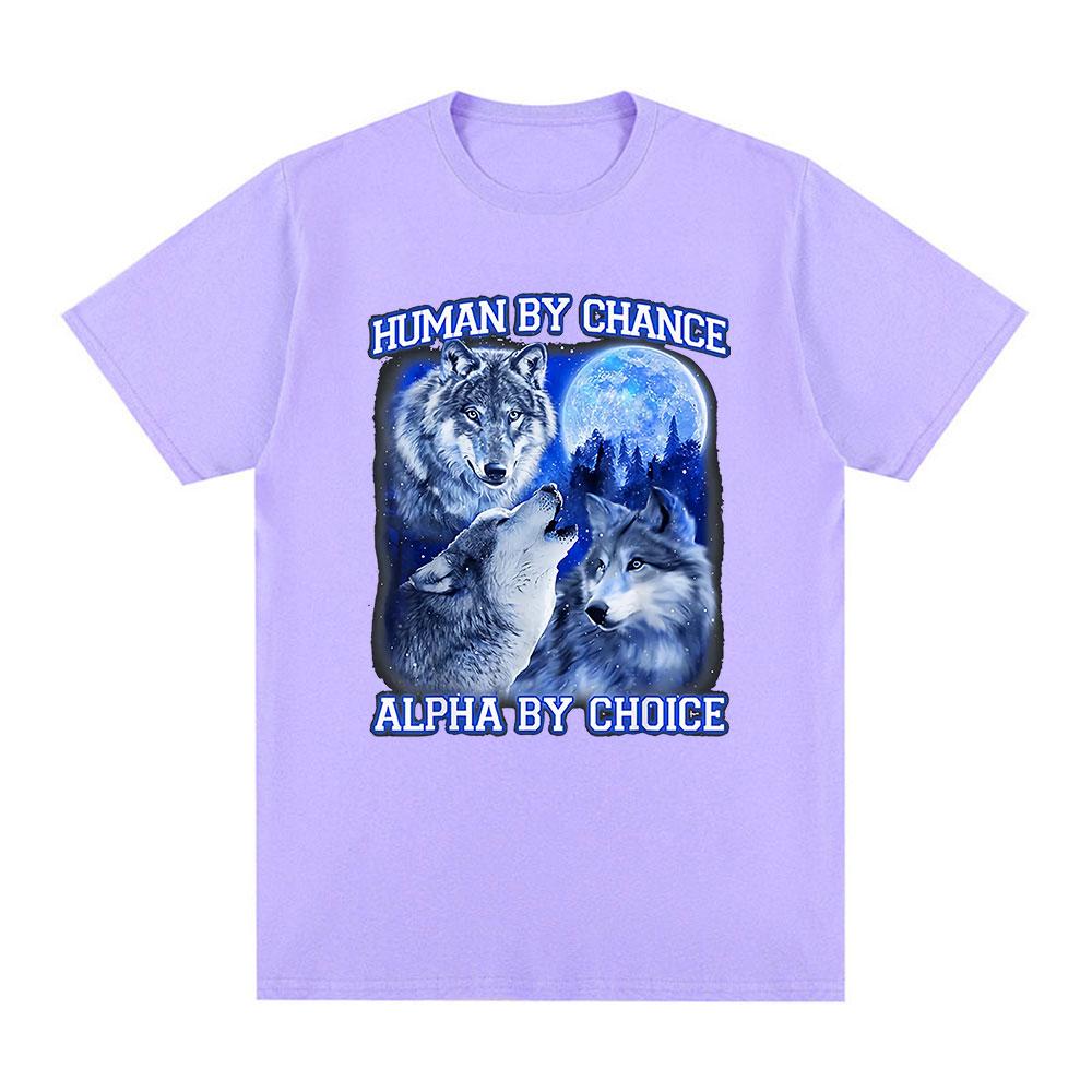 Human By Chance Alpha By Choice Wolf Funny Meme T Shirts Men Women Casual Cotton Short Sleeve T-shirts Comfort Oversized T-shirt