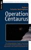 Libro Operation Centaurus : Ein Streng Geheimes Projekt. Eine Intrige Auf Hoechster Regierungsebene. Und Eine Supermacht, Die Zu Allem Entschlossen Ist.