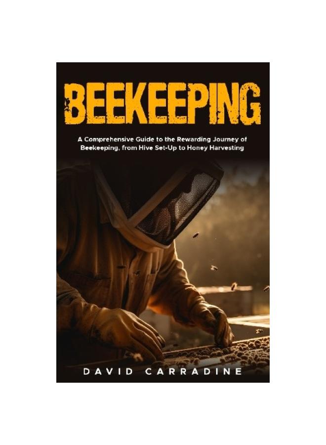 Buch Beekeeping : A Comprehensive Guide To the Rewarding Journey of Beekeeping from Hive Set Up To Honey Harvesting