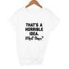 That S A Horrible Idea What Time Print Summer Women T Shirt Short Sleeve Harajuku Aesthetic