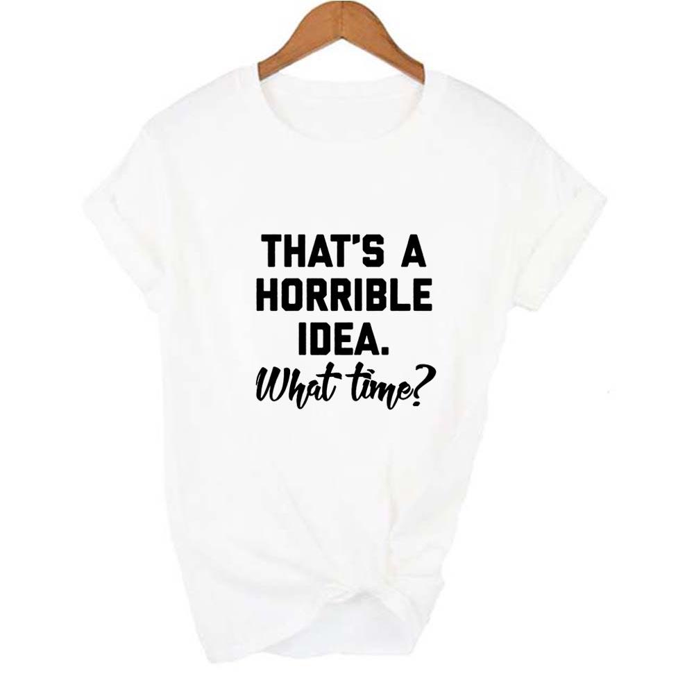 That S A Horrible Idea What Time Print Summer Women T Shirt Short Sleeve Harajuku Aesthetic