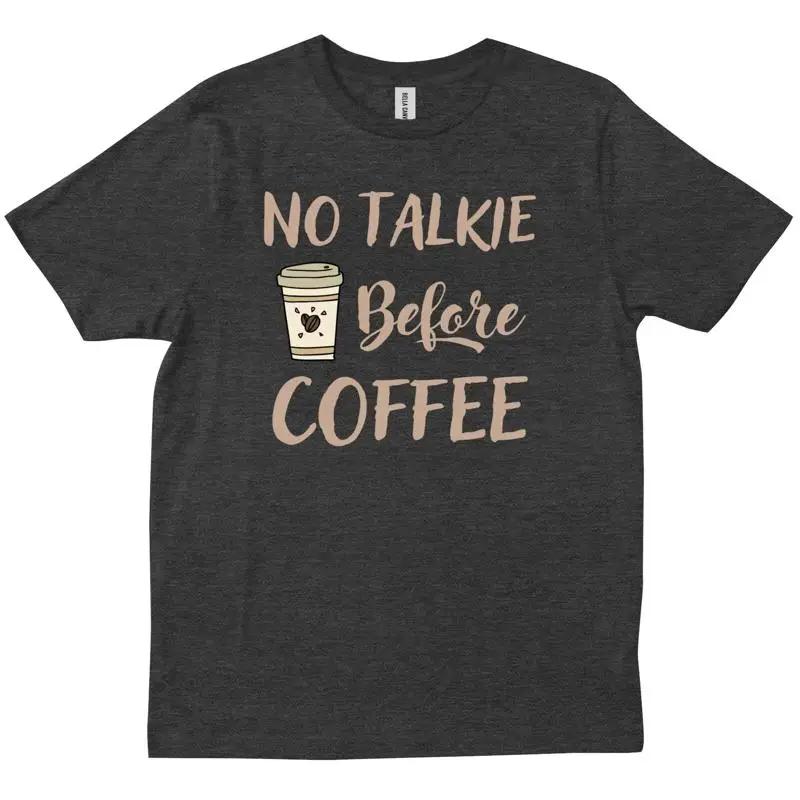 No Talkie Before Coffee Addicts Cup Funny Friends Family Trendy T Shirt