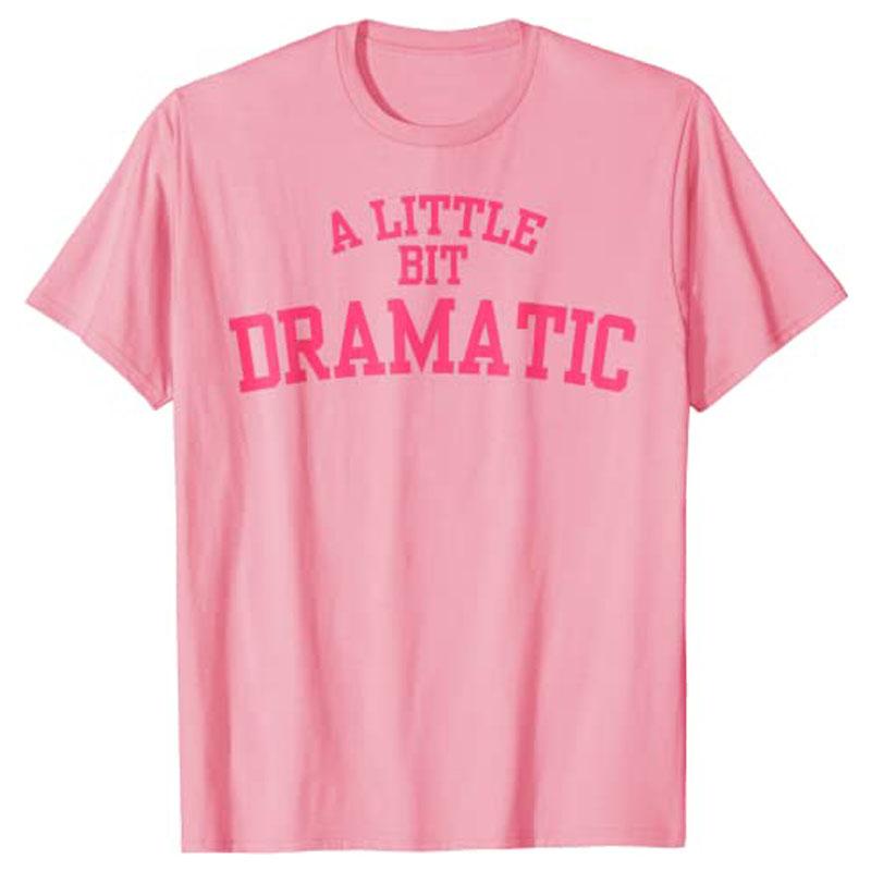 A Little Bit Dramatic T-Shirt Woman T Shirts Summer Plus Size