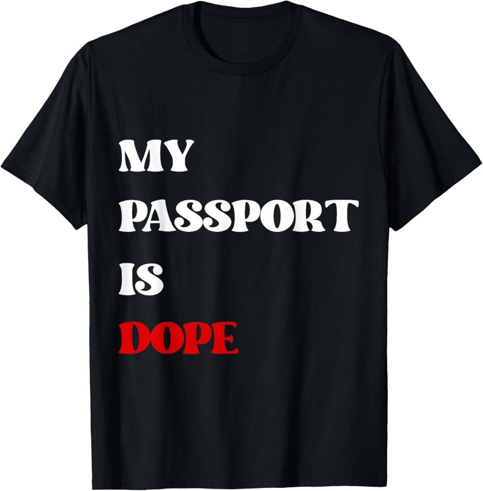 My Passport Is Dope T-Shirt Unisex T-Shirt L