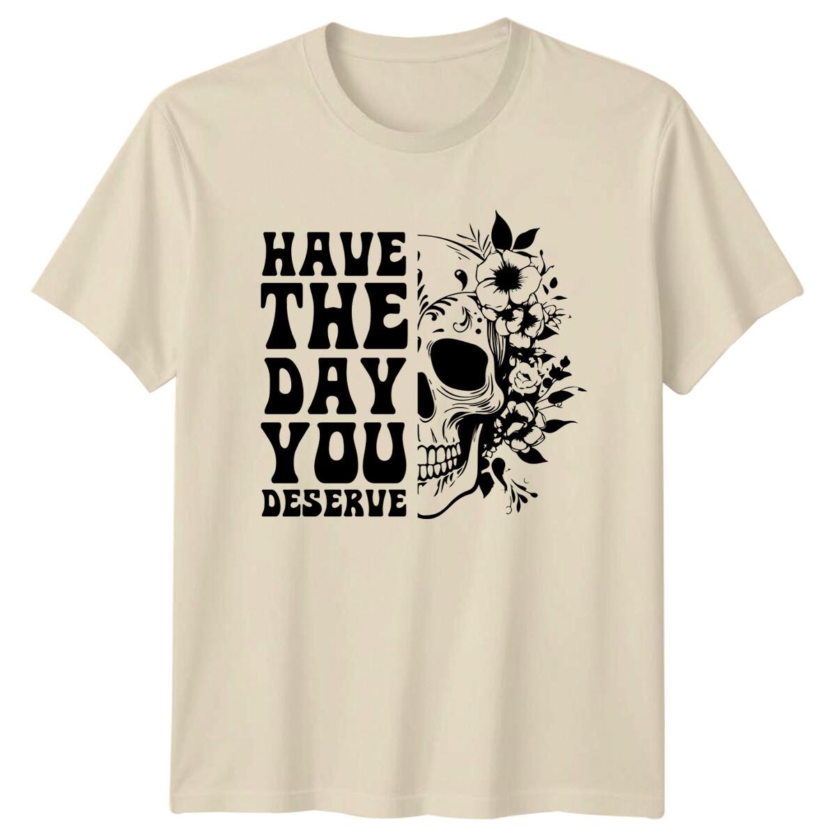 Have The Day You Deserve Skull Floral T-Shirt Slogan Quote L