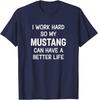 I Work Hard So My Mustang Can Have A Better Life Mustang Fan Unisex T-Shirt