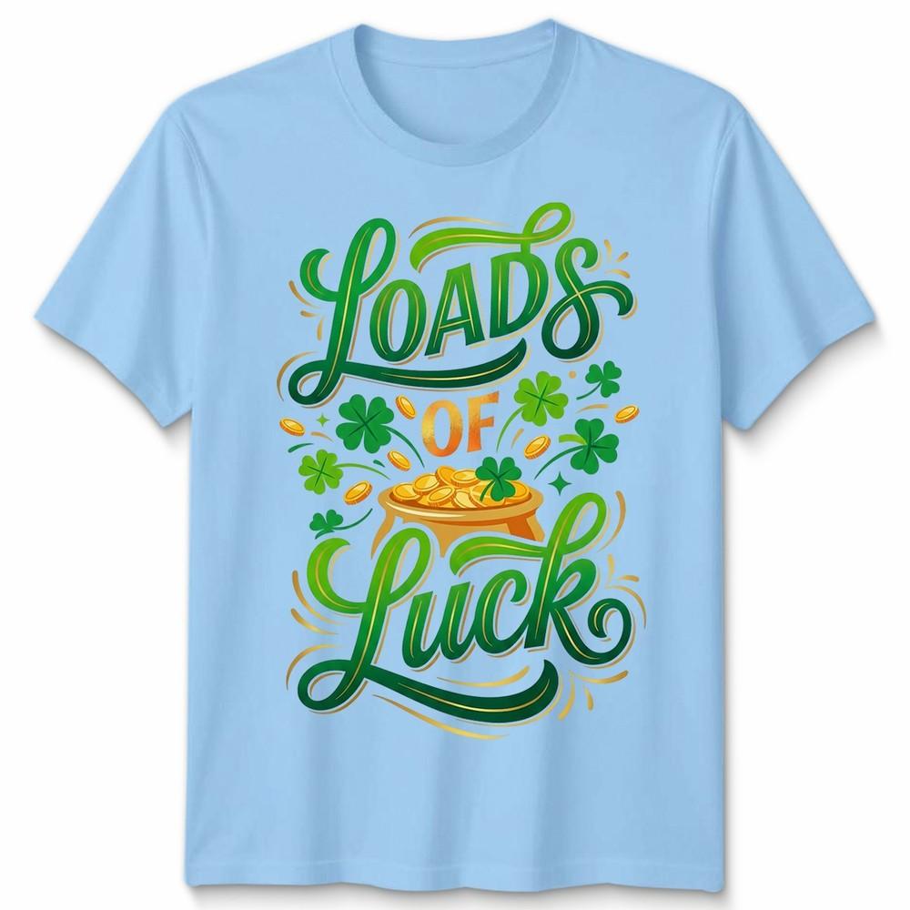 Loads Of Luck St Patricks Day Holidays Unisexs TShirt Unisexs Tee Unisex Tee