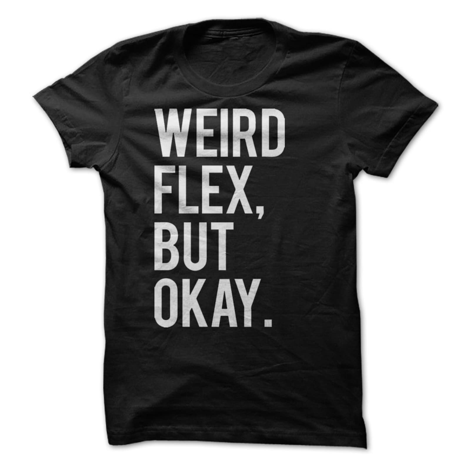 Weird Flex, But Okay T-Shirt Design - Black Shirt with White Print L
