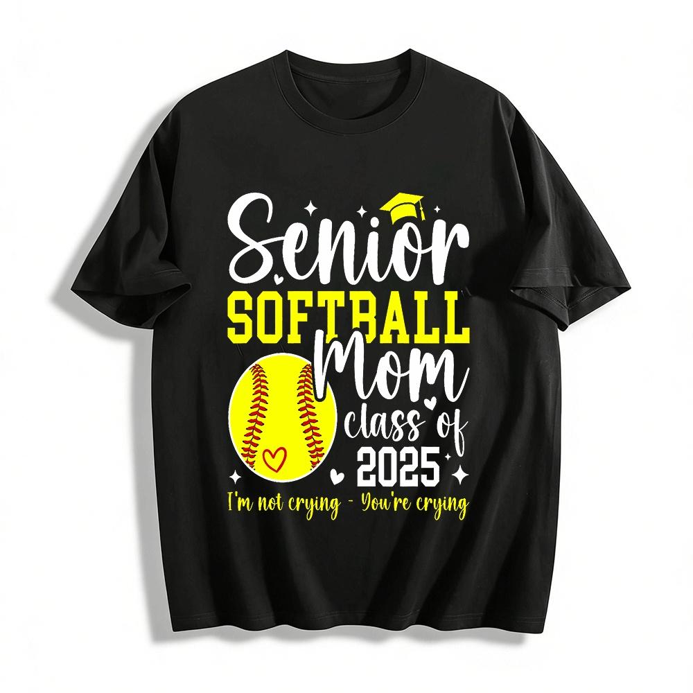 Senior 2025 Softball Mom Shirt I m Not Crying You re Crying Pure cotton T-shirt XXS