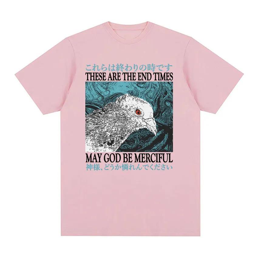 These Are The End Times May God Be Merciful T-shirt Funny Meme Japanese Pigeon Vintage T Shirt Men Women Fashion Cotton Tees