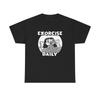 Exorcise Daily Funny GYM Graphic T Shirt NEW Heavy Cotton Tee