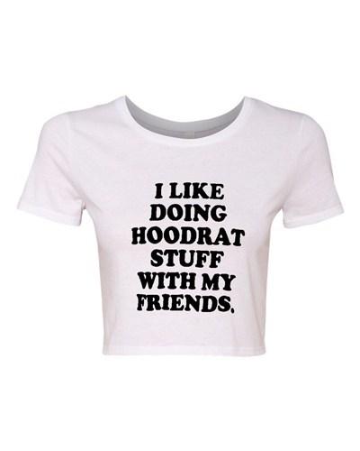 Crop Top Ladies I Like Doing Hoodrat Stuff With My Friends Funny T-Shirt Tee Unisex T-Shirt L