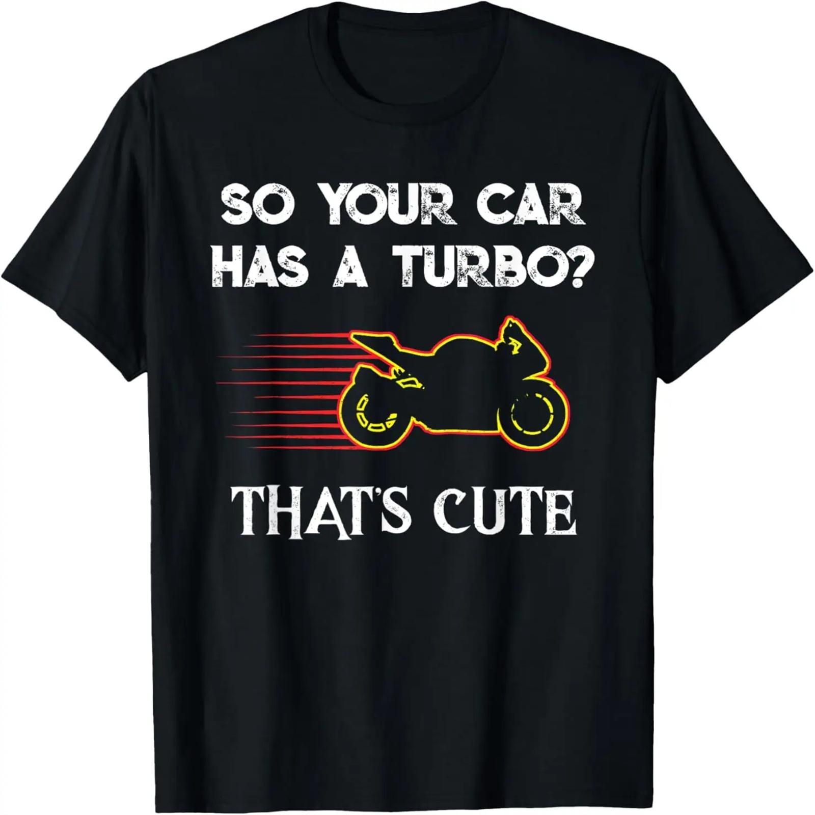 

Motorcycle Sport Bike So Your Car Has a Turbo Cute design T-Shirt XXXXXL чорний