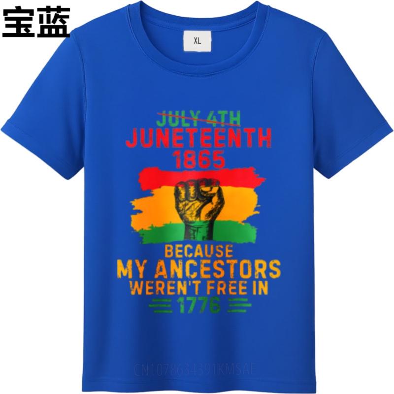 Street Wear For Her O Neck Tshirt Unisex July 4th Juneteenth 1865 Because My Ancestors Werent Free In 1776 Cool Teenagers Top