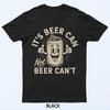 It's Beer Can Not Beer Can't T-Shirt