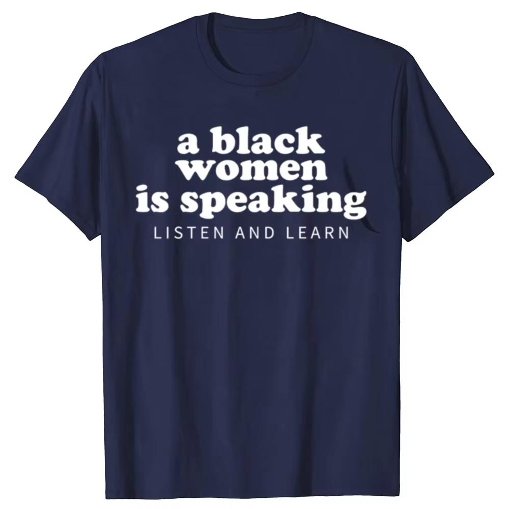 2026 New Funny A Black Woman Is Speaking To Listen and Learn Print Tshirt Men and Women Tshirts Mens Tee