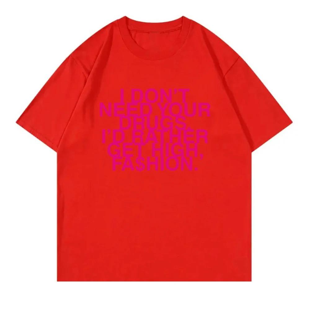 I Don’t Need Your Drugs I’d Rather Get High Fashion TShirt 2025 Addison Rae Men_women Clothing Cotton Best Selling Round Neck