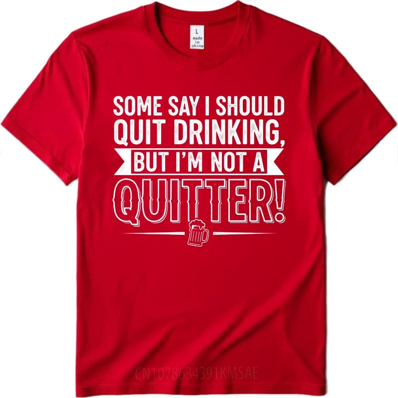 Black Summer For Man Tshirt Some Say I Should Quit Drinking But Im Not A Quitter Short Sleeve Solid Color Oneck Tshirt