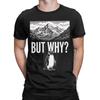 Funny But Why Funny Penguin Hiking Mountain Sarcastic Penguin Meme TShirt Men 100 Cotton T Shirt Short Sleeve Tees Clothing