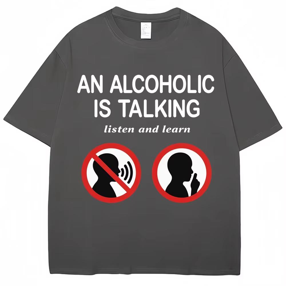 Funny Meme T Shirts An Alcoholic Is Talking Listen and Learn Humor Joke Tshirt Men Women Fashion Cotton Casual Tshirt
