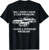 I Dont Have a Car Problem I Have a Storage Problem T-Shirt