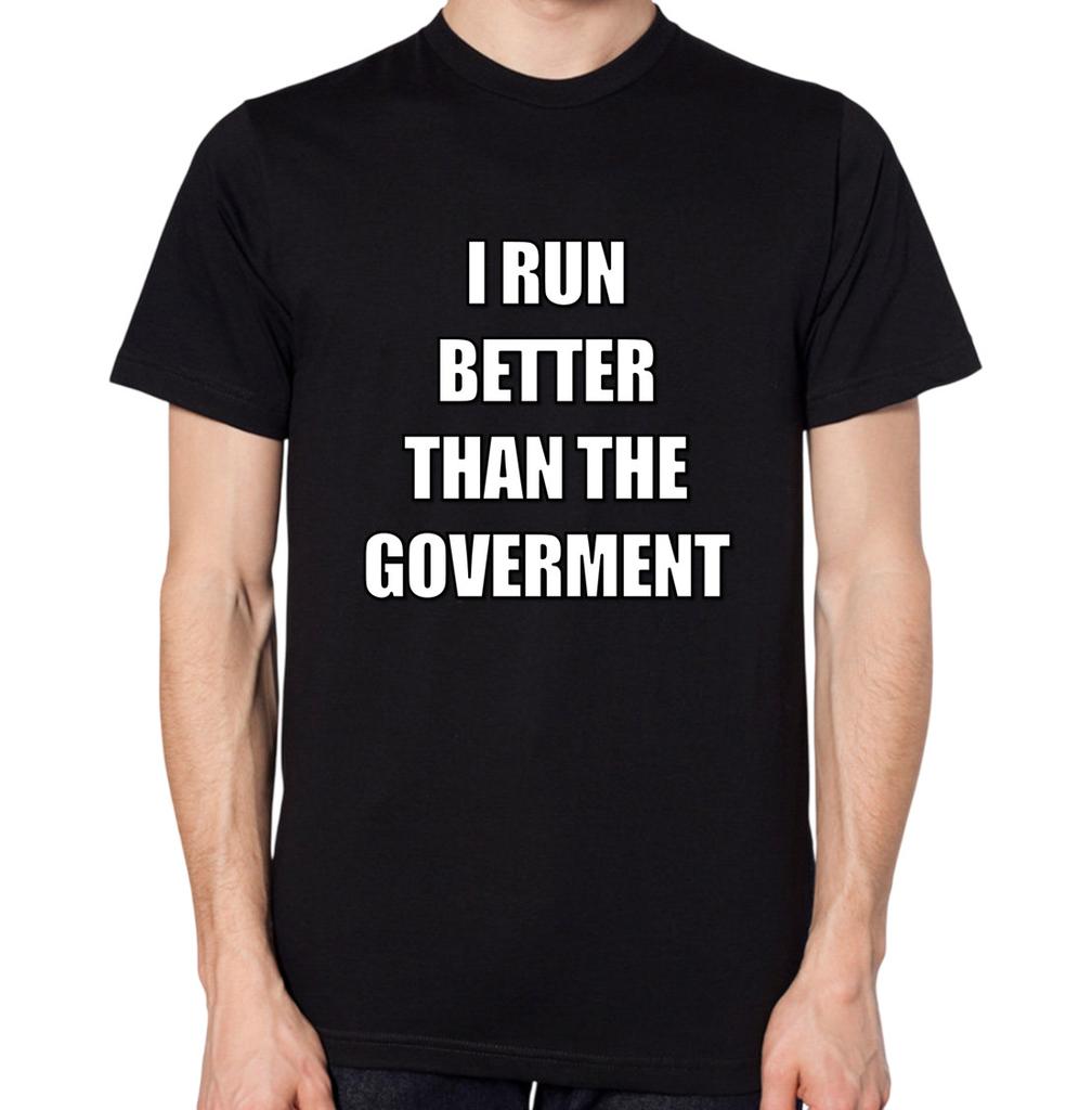 I Run Better Than The Goverment T-Shirt