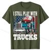 I Still Play with Trucks American Flag Trucker Shirt Gift Tees Prevalent Design Cotton Men's T Shirts Printed On