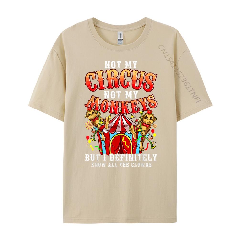 Funny Not My Circus Not My Monkeys But I Know All The Clowns Plus Size Men Women Clothing Luxury Designer Creative Summer Tops