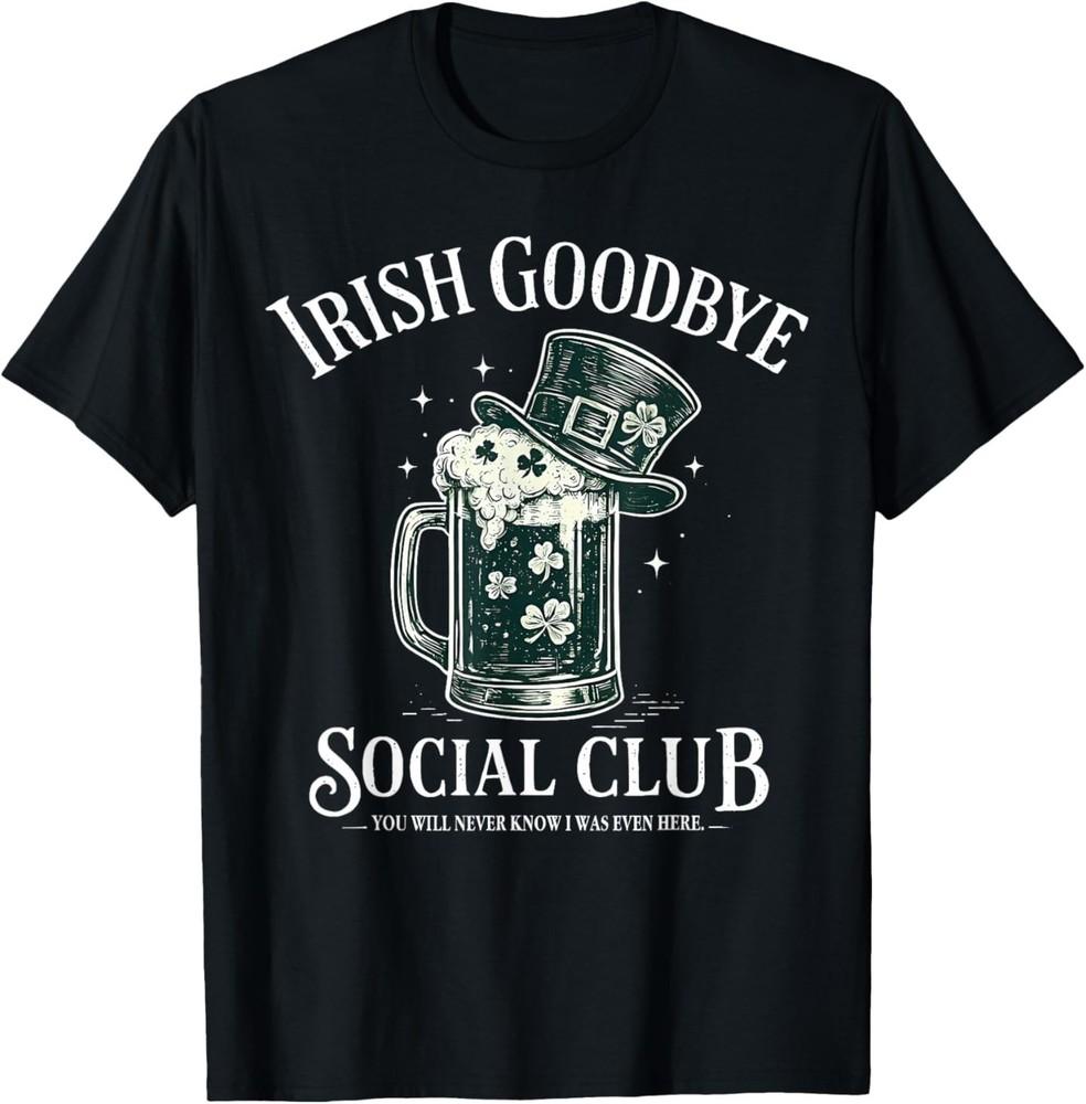 Irish Goodbye Social Club Funny St. Patrick s Day Drinking T‑Shirt XL