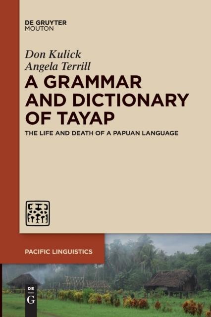 The A Grammar and Dictionary of Tayap : The Life and Death of a Papuan Language Book