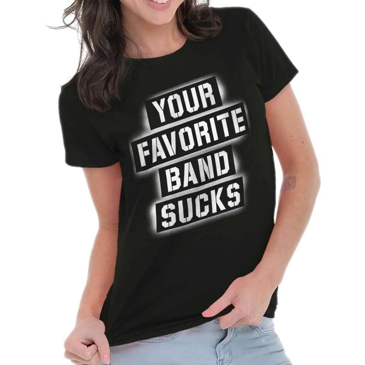 Funny Attitude Your Favorite Band Sucks Joke Womens Top Junior Graphic Tee L