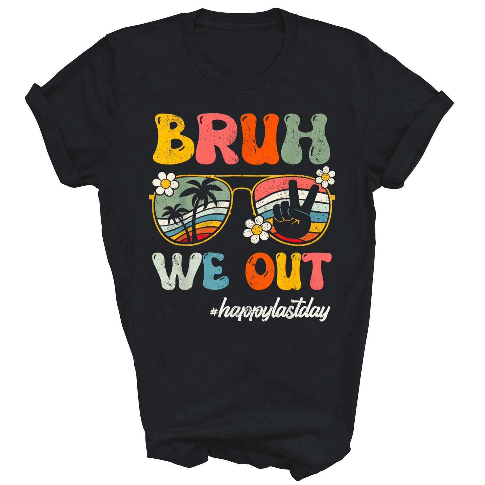 Bruh We Out Happy Last Day Of School Teacher Summer Shirt Gift Unisex T-Shirt S