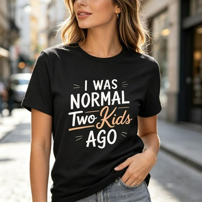 Unisex Streetwear Tshirt I Was Normal Two Kids Ago Print Funny Mom Casual Street Top