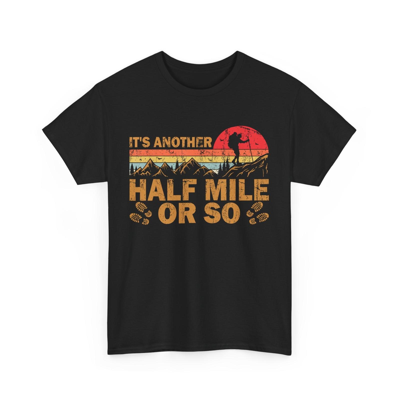 

It s Another Half Mile Or So Retro Vintage Hike Hiking Lover T-Shirt Mens Womens Tees Top 2XL