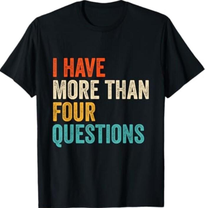 I Have More Than Four Questions Funny Passover Kids T-Shirt Unisex T-Shirt L